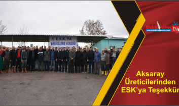 Aksaray Üreticilerinden ESK’ya Teşekkür