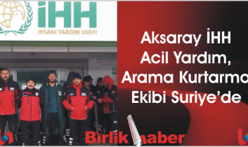 Aksaray İHH Acil Yardım, Arama Kurtarma Ekibi Suriye’de