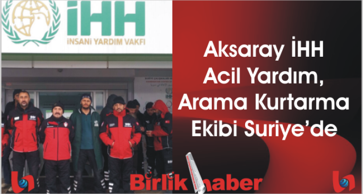 Aksaray İHH Acil Yardım, Arama Kurtarma Ekibi Suriye’de