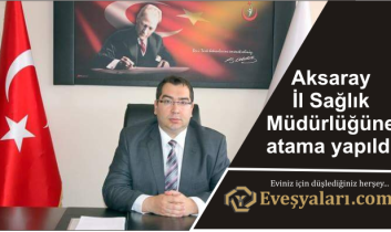 Aksaray İl Sağlık Müdürlüğüne atama yapıldı