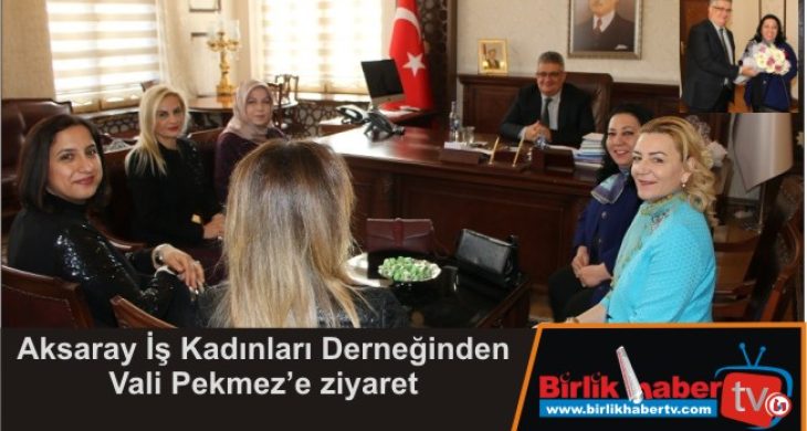 Aksaray İş Kadınları Derneğinden Vali Pekmez’e ziyaret