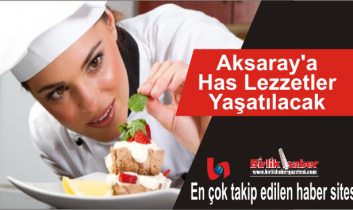 Aksaray’a Has Lezzetler Yaşatılacak