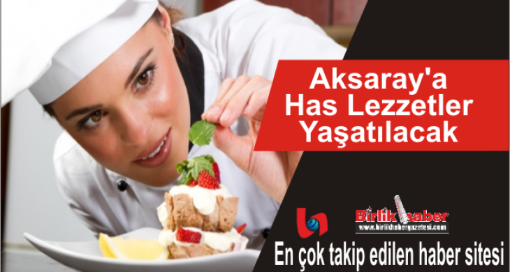 Aksaray’a Has Lezzetler Yaşatılacak