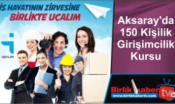 Aksaray’da 150 Kişilik Girişimcilik Kursu