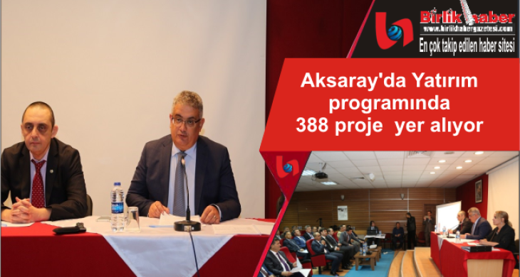 Aksaray’da Yatırım programında 388 proje yer alıyor