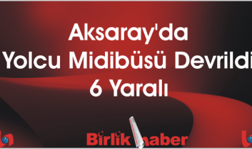 Aksaray’da Yolcu Midibüsü Devrildi: 6 Yaralı