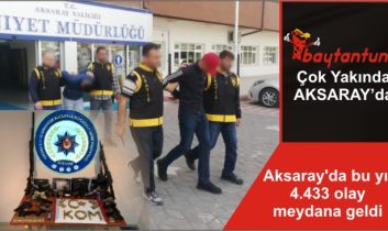 Aksaray’da bu yıl 4.433 olay meydana geldi