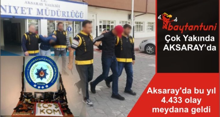 Aksaray’da bu yıl 4.433 olay meydana geldi