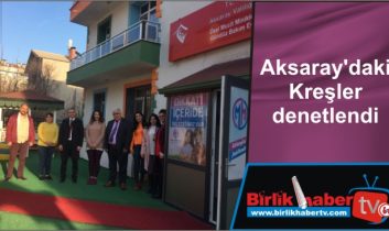 Aksaray’daki Kreşler denetlendi