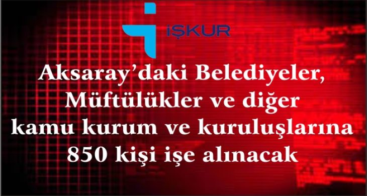 Aksaray’daki Kurumlara 850 Kişi İşe Alınacak