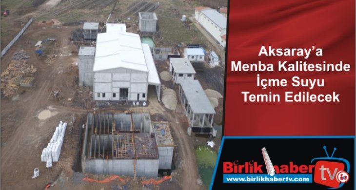 Aksaray’a Menba Kalitesinde İçme Suyu Temin Edilecek