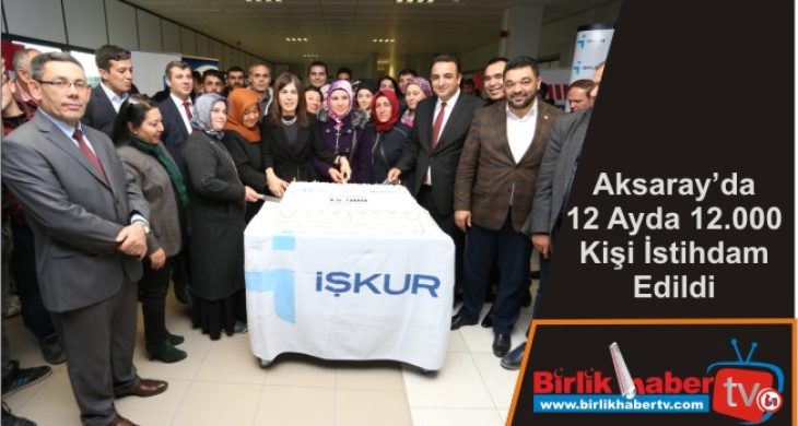 Aksaray’da 12 Ayda 12.000 Kişi İstihdam Edildi