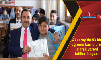 Aksaray’da 83 bin öğrenci karnelerini alarak yarıyıl tatiline başladı