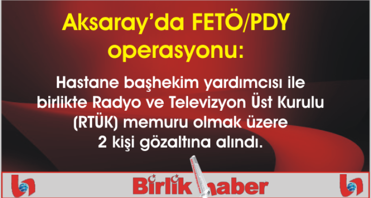 Aksaray’da FETÖ/PDY operasyonu: 2 gözaltı