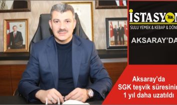 Aksaray’da SGK teşvik süresinin 1 yıl daha uzatıldı