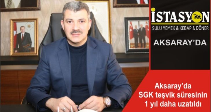 Aksaray’da SGK teşvik süresinin 1 yıl daha uzatıldı