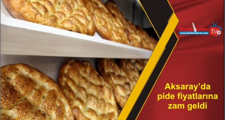 Aksaray’da pide fiyatlarına zam geldi