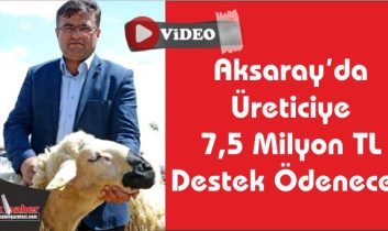 Aksaray’da Üreticiye 7,5 Milyon TL Destek Ödenecek