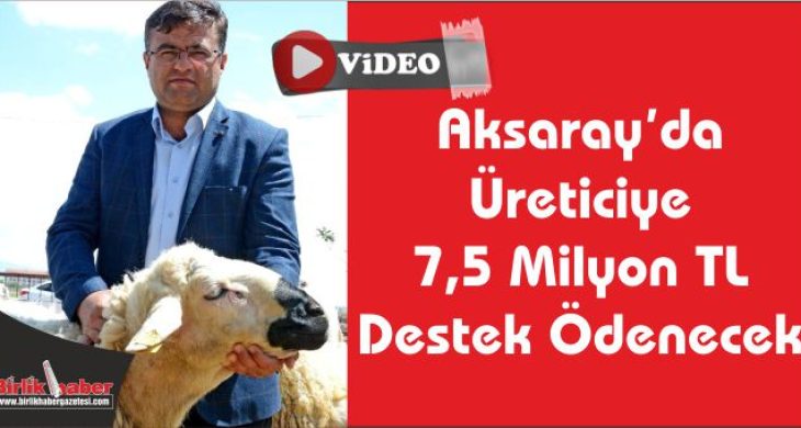 Aksaray’da Üreticiye 7,5 Milyon TL Destek Ödenecek