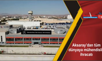 Aksaray’dan tüm dünyaya mühendislik ihracatı