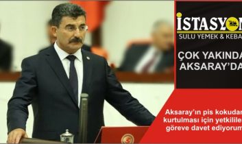 Aksaray’ın pis kokudan kurtulması için yetkilileri göreve davet ediyorum