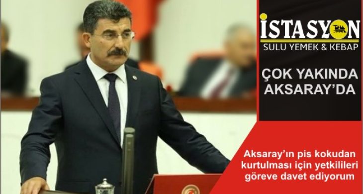 Aksaray’ın pis kokudan kurtulması için yetkilileri göreve davet ediyorum