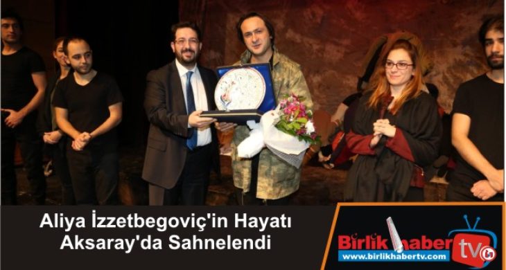 Aliya İzzetbegoviç’in Hayatı Aksaray’da Sahnelendi