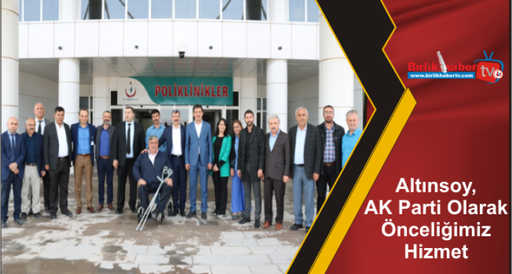 Altınsoy, AK Parti Olarak Önceliğimiz Hizmet