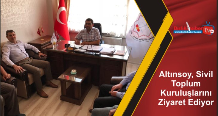 Altınsoy, Sivil Toplum Kuruluşlarını Ziyaret Ediyor