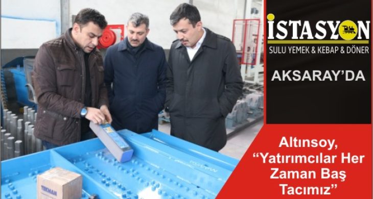 Altınsoy, “Yatırımcılar Her Zaman Baş Tacımız”