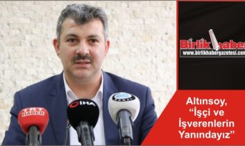 Altınsoy, “İşçi ve İşverenlerin Yanındayız”