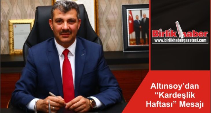 Altınsoy’dan “Kardeşlik Haftası” Mesajı