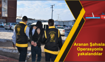 Aranan Şahıslar Operasyonla yakalandılar