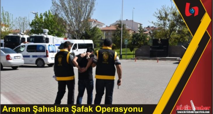 Aranan Şahıslara Şafak Operasyonu