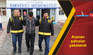 Aranan şahıslar yakalandı