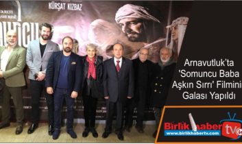 Arnavutluk’ta ‘Somuncu Baba Aşkın Sırrı’ Filminin Galası Yapıldı