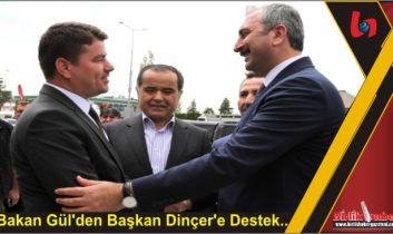 Bakan Gül’den Başkan Dinçer’e Destek..