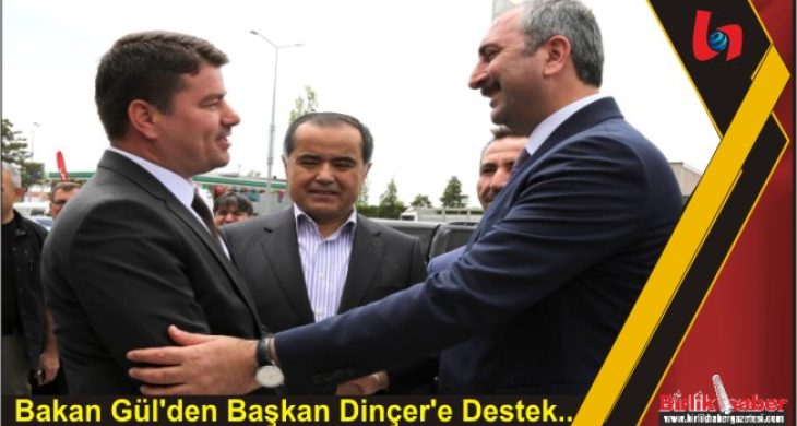 Bakan Gül’den Başkan Dinçer’e Destek..