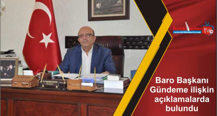 Baro Başkanı Gündeme ilişkin açıklamalarda bulundu