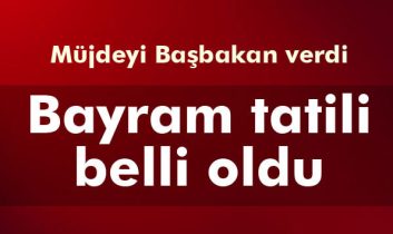 Müjdeyi Başbakan verdi: Bayram tatili 9 gün