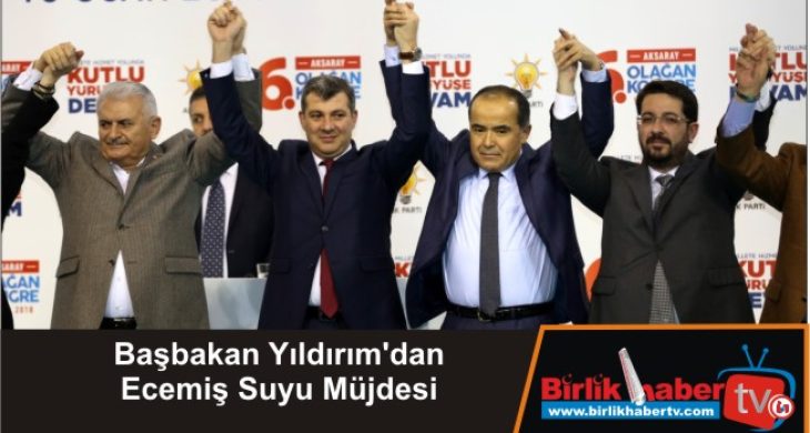 Başbakan Yıldırım’dan Ecemiş Suyu Müjdesi