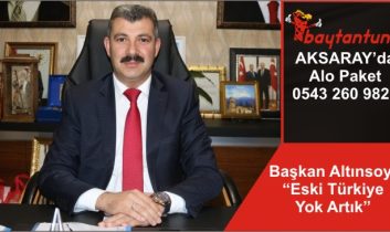 Başkan Altınsoy; “Eski Türkiye Yok Artık”