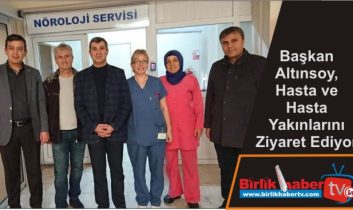 Başkan Altınsoy, Hasta ve Hasta Yakınlarını Ziyaret Ediyor