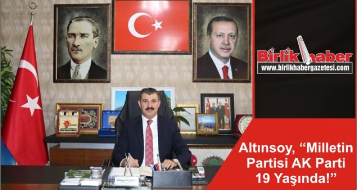 Başkan Altınsoy, “Milletin Partisi AK Parti 19 Yaşında!”