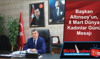 Başkan Altınsoy’un, 8 Mart Dünya Kadınlar Günü Mesajı