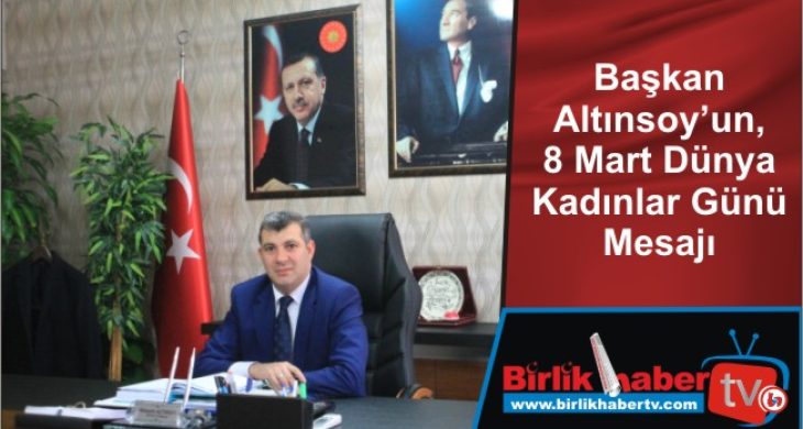 Başkan Altınsoy’un, 8 Mart Dünya Kadınlar Günü Mesajı