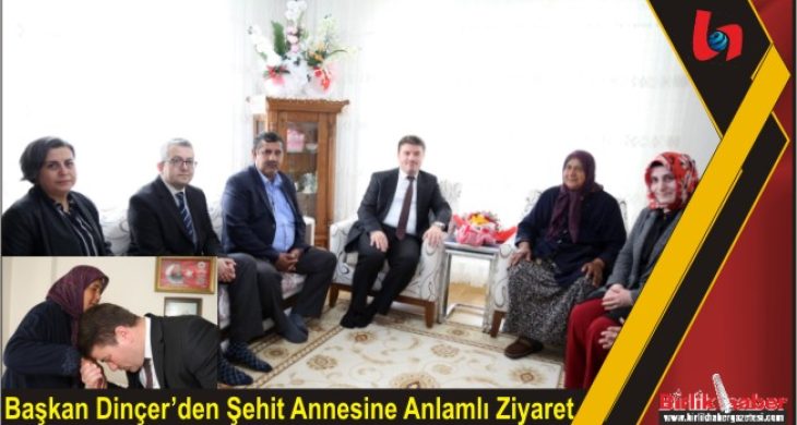 Başkan Dinçer’den Şehit Annesine Anlamlı Ziyaret