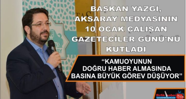 Başkan Yazgı, 10 Ocak Çalışan Gazeteciler Günü’nü Kutladı