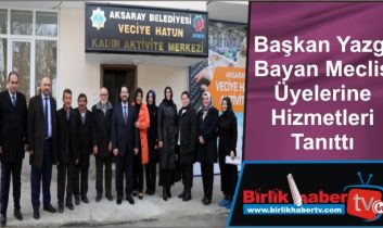 Başkan Yazgı Bayan Meclis Üyelerine Hizmetleri Tanıttı