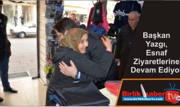 Başkan Yazgı, Esnaf Ziyaretlerine Devam Ediyor